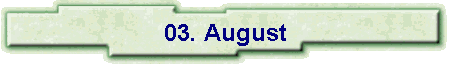 03. August