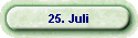 25. Juli